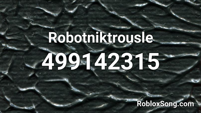 Robotniktrousle Roblox ID