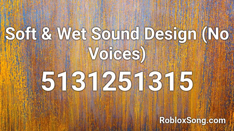 Soft Wet Sound Design No Voices Roblox Id Roblox Music Codes - generic music roblox