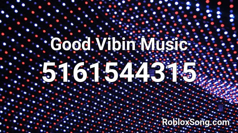 Good Vibin Music Roblox ID