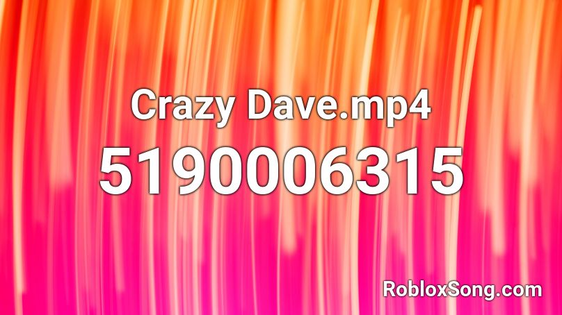 Crazy Dave.mp4 Roblox ID