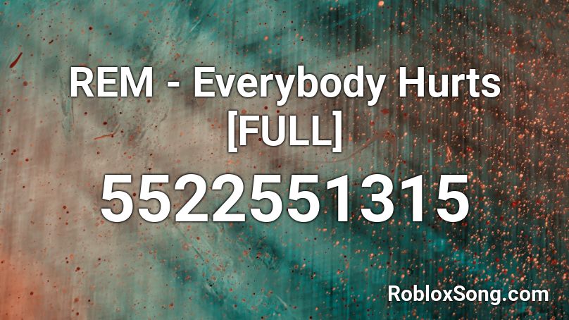 Rem Everybody Hurts Full Roblox Id Roblox Music Codes - roblox kill everybody song id