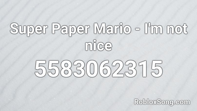 Super Paper Mario - I'm not nice Roblox ID