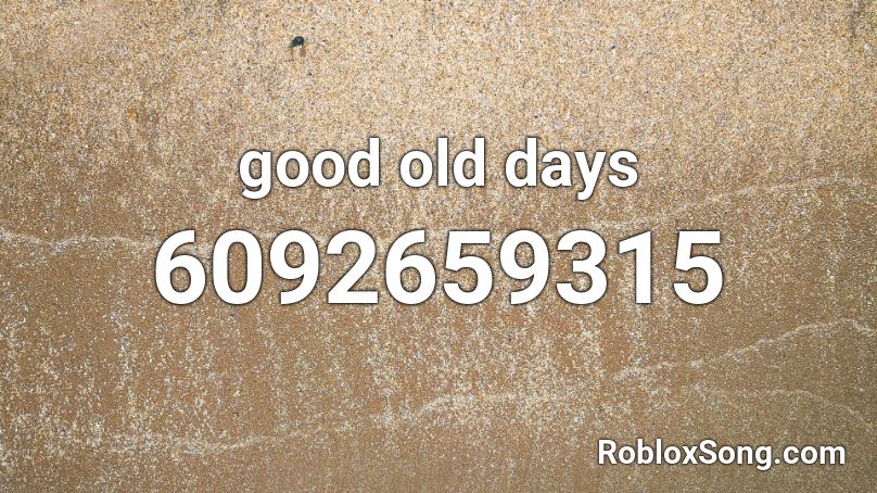 Good Old Days Roblox Id Roblox Music Codes - roblox old days