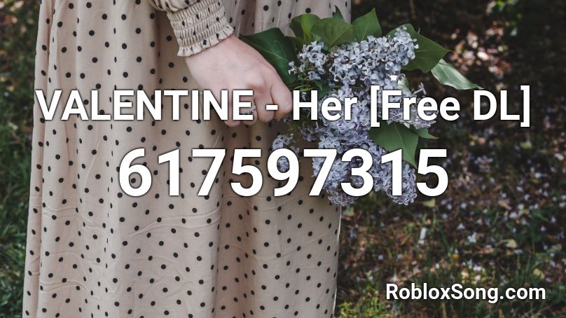 VALENTINE - Her [Free DL] Roblox ID