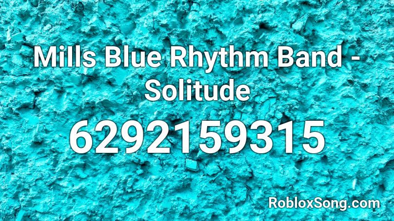 MiIls Blue Rhythm Band - Solitude Roblox ID