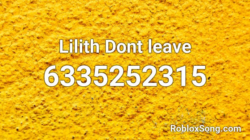 Lilith Dont leave Roblox ID