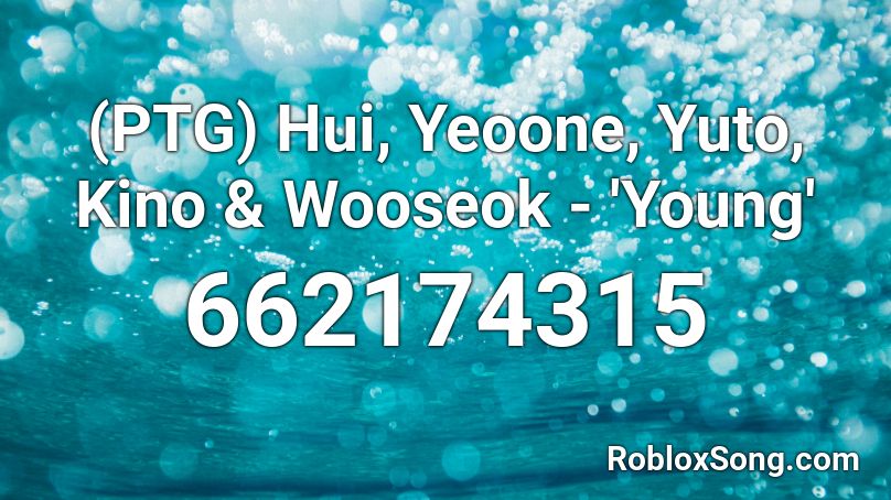 (PTG) Hui, Yeoone, Yuto, Kino & Wooseok - 'Young' Roblox ID