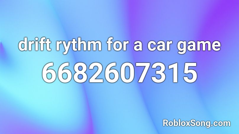 drift rythm for a car game Roblox ID