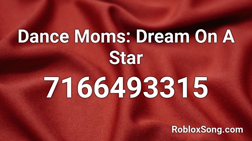 Dance Moms: Dream On A Star Roblox ID