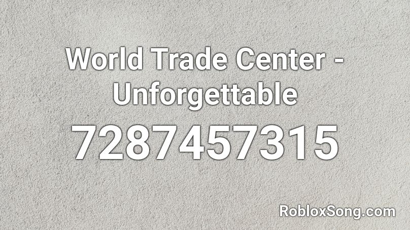 World Trade Center - Unforgettable Roblox ID