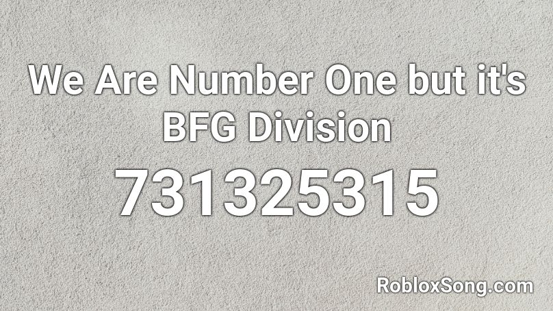 We Are Number One but it's BFG Division Roblox ID