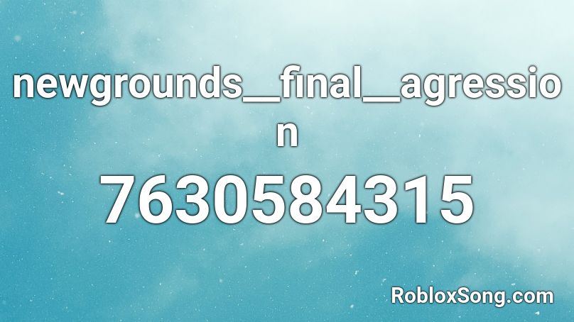 newgrounds__final__agression Roblox ID