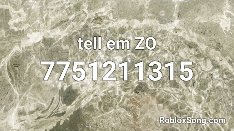 tell em ZO Roblox ID