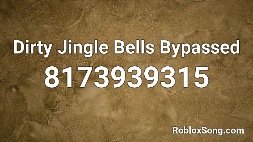 Dirty Jingle Bells Bypassed Roblox ID