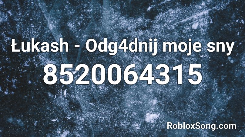 Łukash - Odg4dnij moje sny Roblox ID