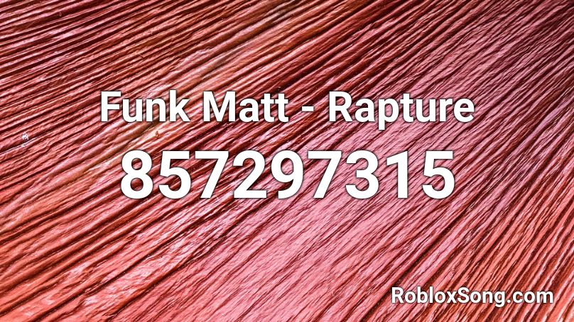 Funk Matt - Rapture Roblox ID