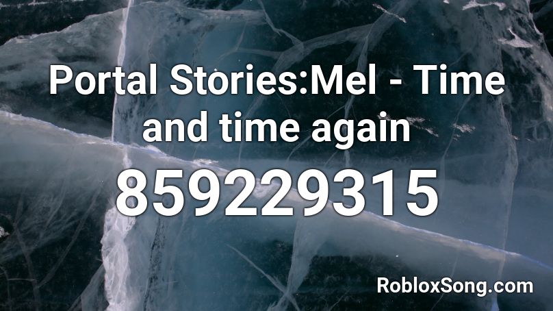 Portal Stories:Mel - Time and time again Roblox ID