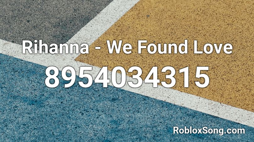 Rihanna - We Found Love Roblox ID