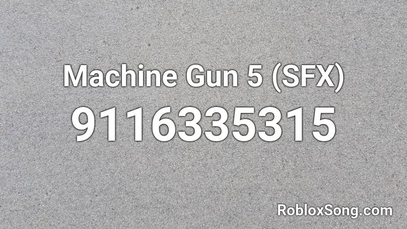 Machine Gun 5 (SFX) Roblox ID