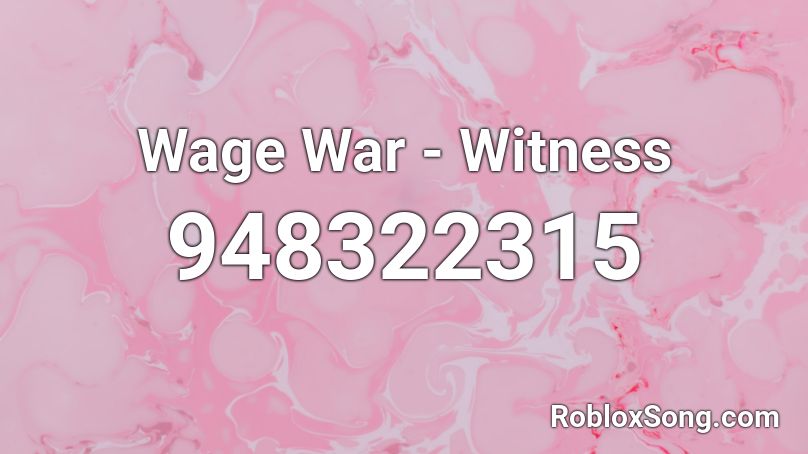 Wage War - Witness Roblox ID