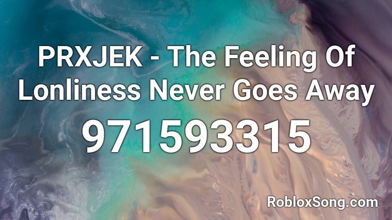 PRXJEK - The Feeling Of Lonliness Never Goes Away Roblox ID