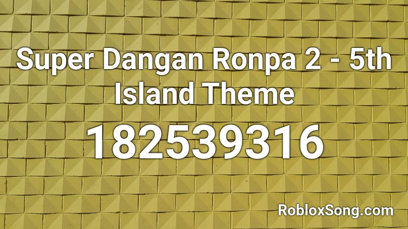 Super Dangan Ronpa 2 - 5th Island Theme Roblox ID