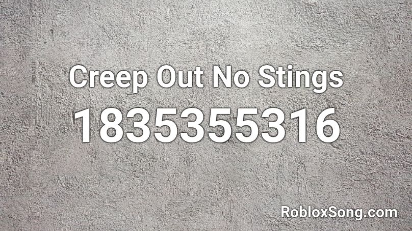 Creep Out No Stings Roblox ID