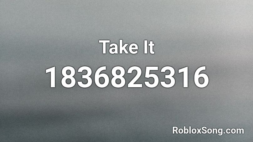 Take It Roblox ID