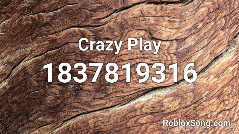 Crazy Play Roblox ID