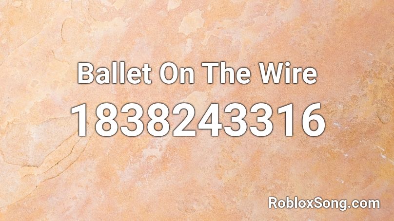 Ballet On The Wire Roblox ID