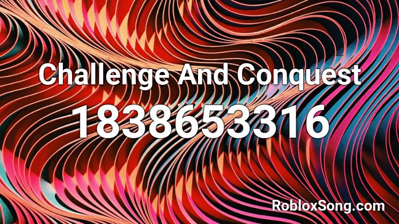 Challenge And Conquest Roblox ID