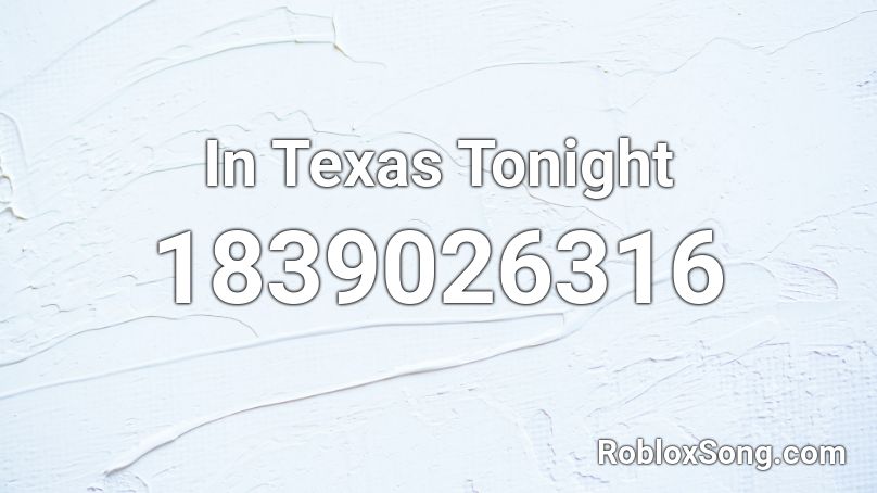 In Texas Tonight Roblox ID