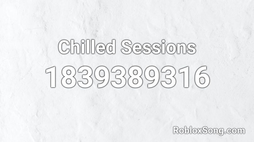 Chilled Sessions Roblox ID