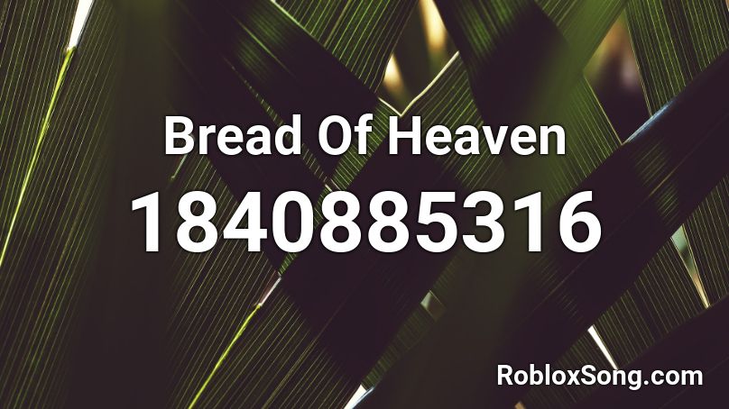 Bread Of Heaven Roblox ID