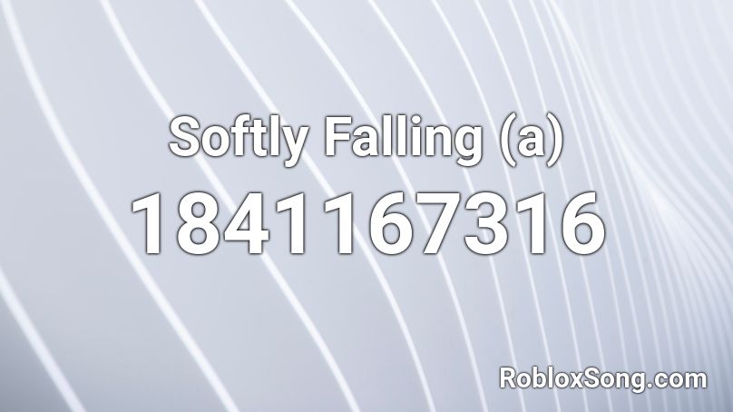 Softly Falling (a) Roblox ID