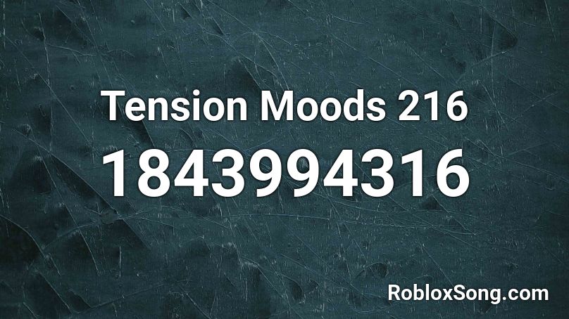 Tension Moods 216 Roblox ID