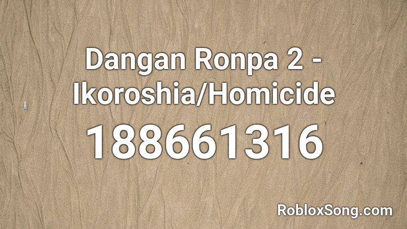 Dangan Ronpa 2 - Ikoroshia/Homicide Roblox ID