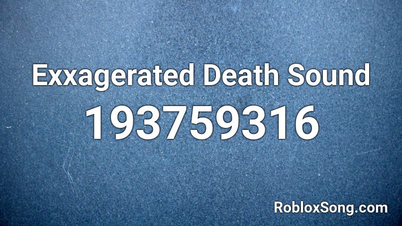 Exxagerated Death Sound Roblox ID