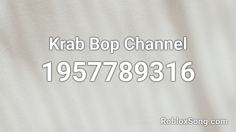 Krab Bop Channel Roblox ID