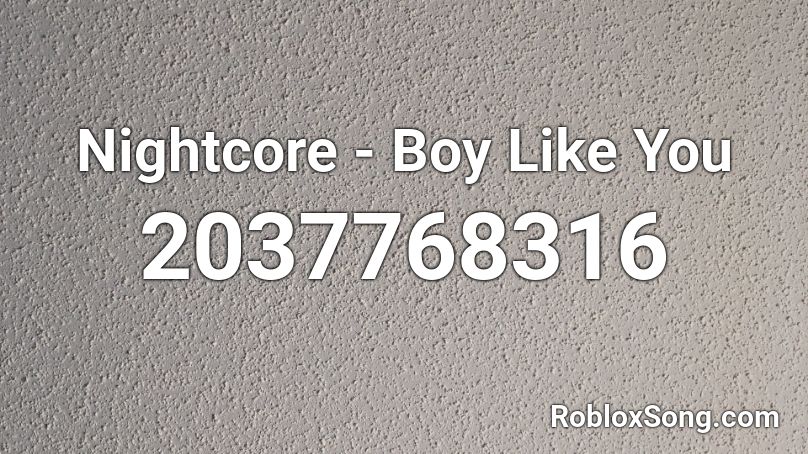 Nightcore - Boy Like You Roblox ID