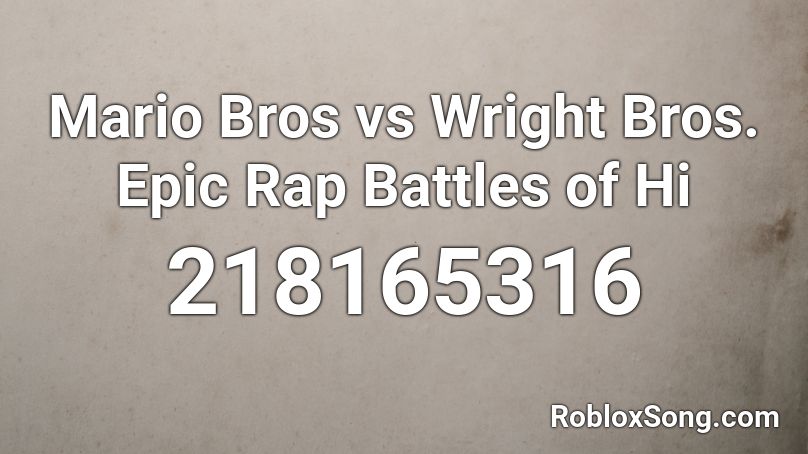 Mario Bros vs Wright Bros.  Epic Rap Battles of Hi Roblox ID