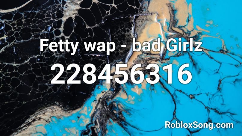 Fetty wap - bad Girlz Roblox ID