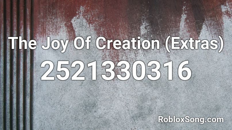 The Joy Of Creation (Extras) Roblox ID