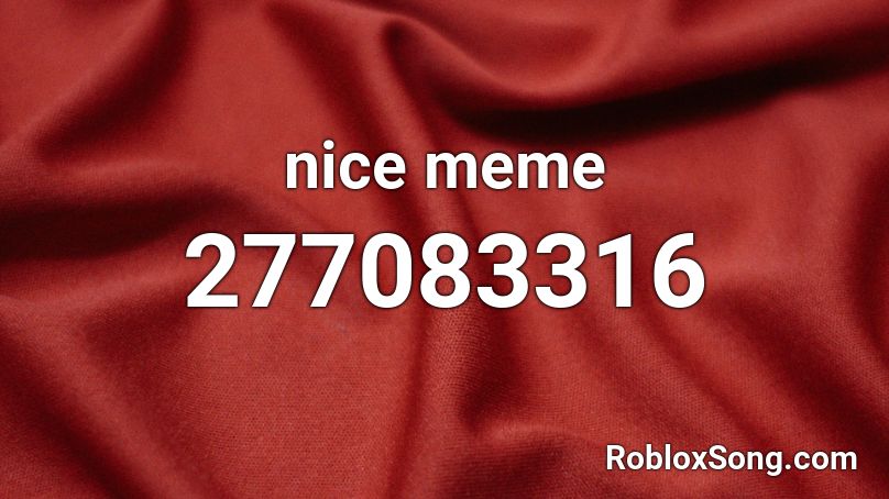 nice meme Roblox ID