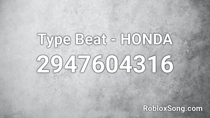 Type Beat - HONDA Roblox ID