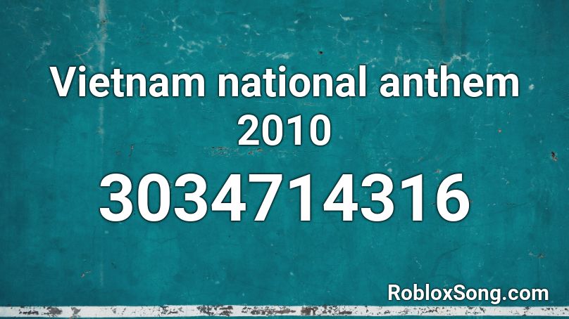 Vietnam national anthem 2010 Roblox ID