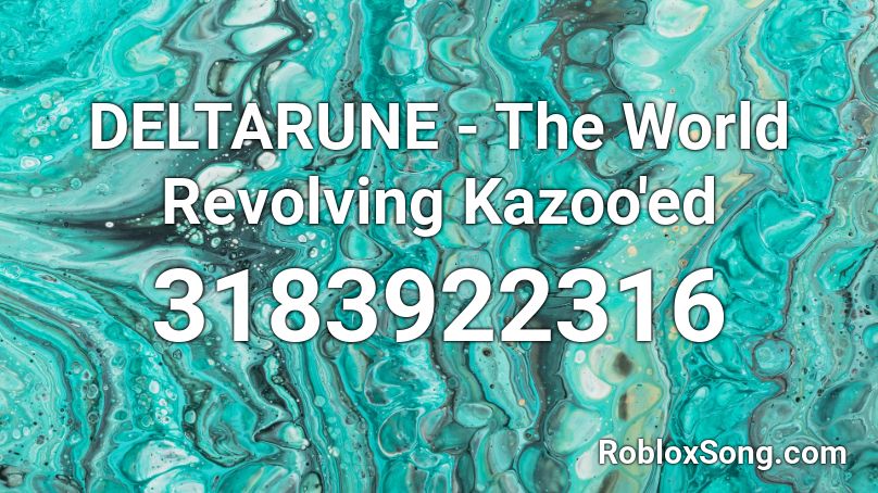 DELTARUNE - The World Revolving Kazoo'ed Roblox ID
