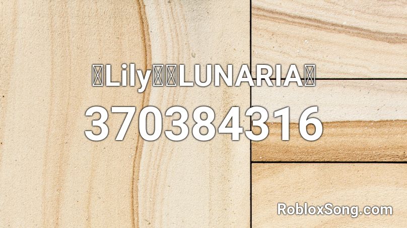 【Lily】『LUNARIA』 Roblox ID