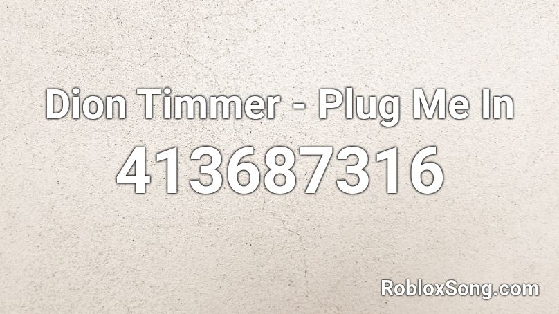 Dion Timmer - Plug Me In  Roblox ID