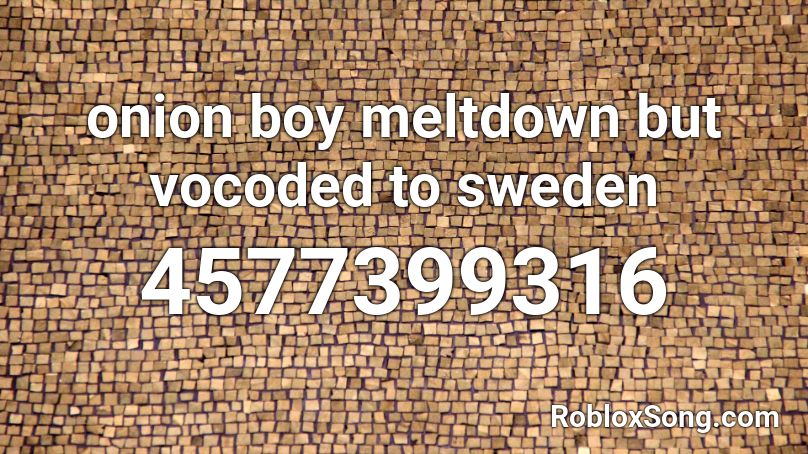 onion boy meltdown but vocoded to sweden Roblox ID